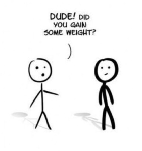 dude-did-you-gain-weight